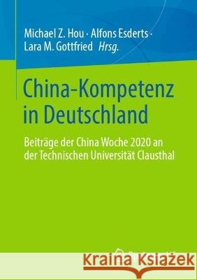 China-Kompetenz in Deutschland: Beiträge Der China Woche 2020 an Der Technischen Universität Clausthal Hou, Michael Z. 9783658365059 Springer vs - książka