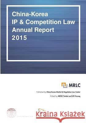 China-Korea IP & Competition Law Annual Report 2015 Yanbei Meng Hwang Lee 9781541140523 Createspace Independent Publishing Platform - książka