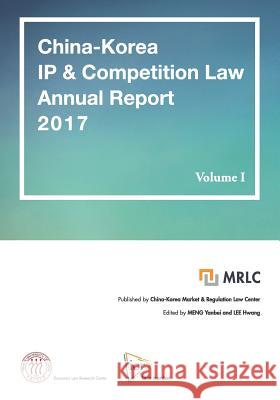China-Korea IP & Competition Law Annual Report 2017 Lee Hwang Yanbei Meng 9781729866665 Createspace Independent Publishing Platform - książka