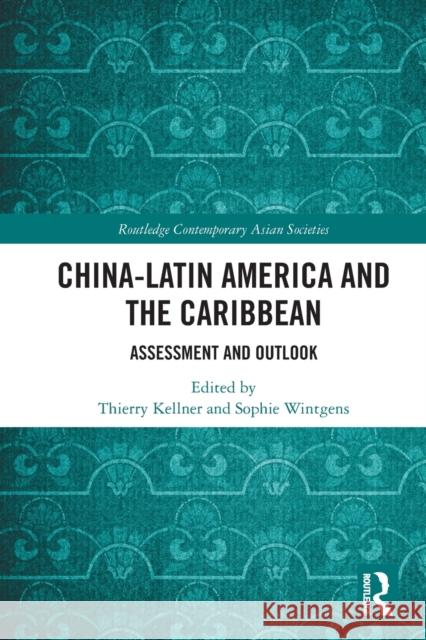 China-Latin America and the Caribbean: Assessment and Outlook Thierry Kellner Sophie Wintgens 9780367770341 Routledge - książka