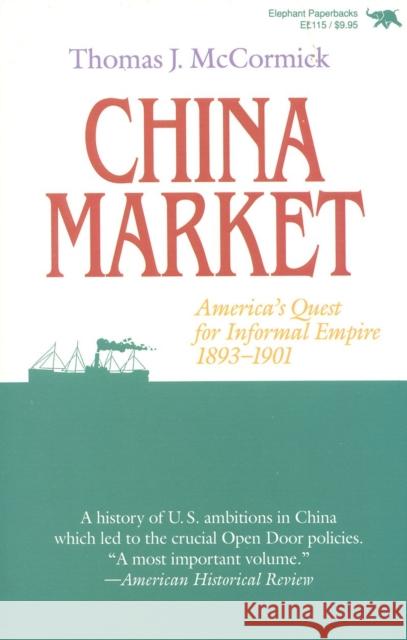 China Market: America's Quest for Informal Empire, 1893-1901 Thomas McCormick 9780929587240 Ivan R. Dee Publisher - książka