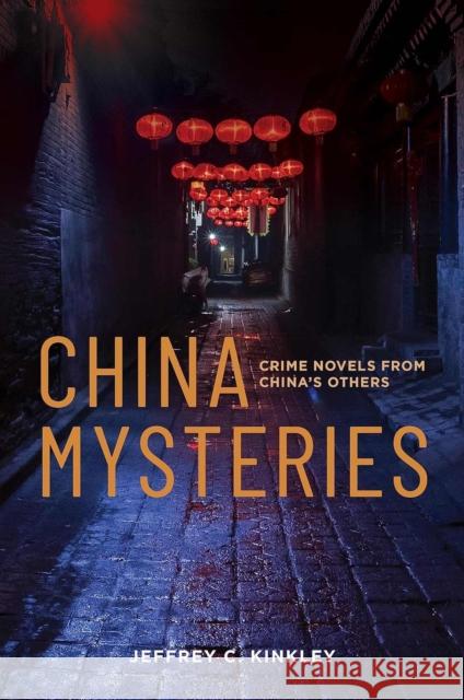 China Mysteries: Crime Novels from China’s Others Jeffrey C. Kinkley 9780824898274 University of Hawaii Press - książka