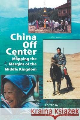 China Off Center: Mapping the Margins of the Middle Kingdom Blum, Susan D. 9780824825775 University of Hawaii Press - książka