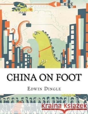 China on Foot Edwin Dingle 9781548202477 Createspace Independent Publishing Platform - książka