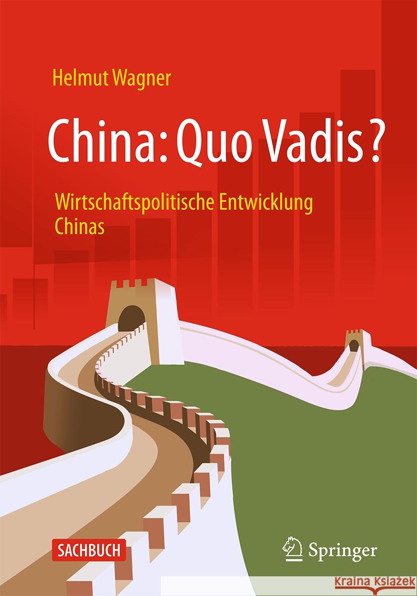 China: Quo Vadis?: Wirtschaftspolitische Entwicklung Chinas Helmut Wagner 9783658468156 Springer - książka