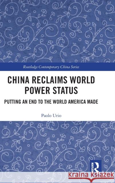 China Reclaims World Power Status: Putting an End to the World America Made Urio, Paolo 9781138040861 Routledge Contemporary China Series - książka