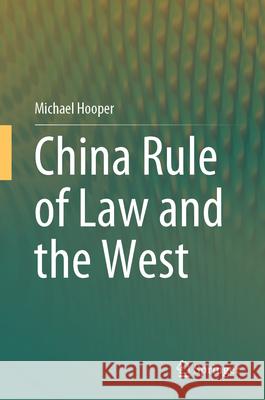 China Rule of Law and the West Michael Hooper 9789819758975 Springer - książka