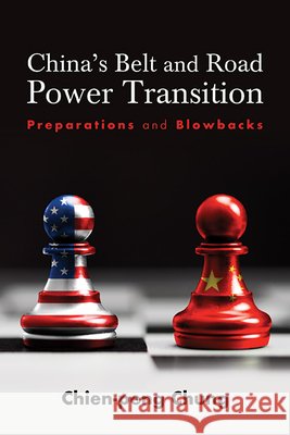 China's Belt and Road Power Transition: Preparations and Blowbacks Chien-peng (C. P.) (Lingnan University, Hong Kong) Chung 9798855800920 State University of New York Press - książka