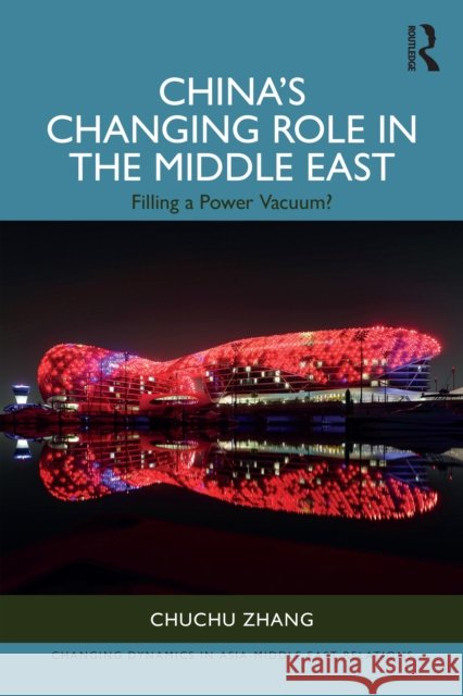 China's Changing Role in the Middle East: Filling a Power Vacuum? Chuchu Zhang 9781032801599 Routledge - książka
