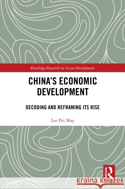 China's Economic Development: Decoding and Reframing Its Rise Lee Pei May 9781032382524 Routledge - książka