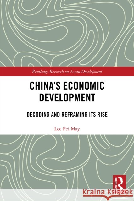 China's Economic Development: Decoding and Reframing its Rise Lee Pei (International Islamic University of Malaysia, Malaysia) May 9781032382531 Routledge - książka