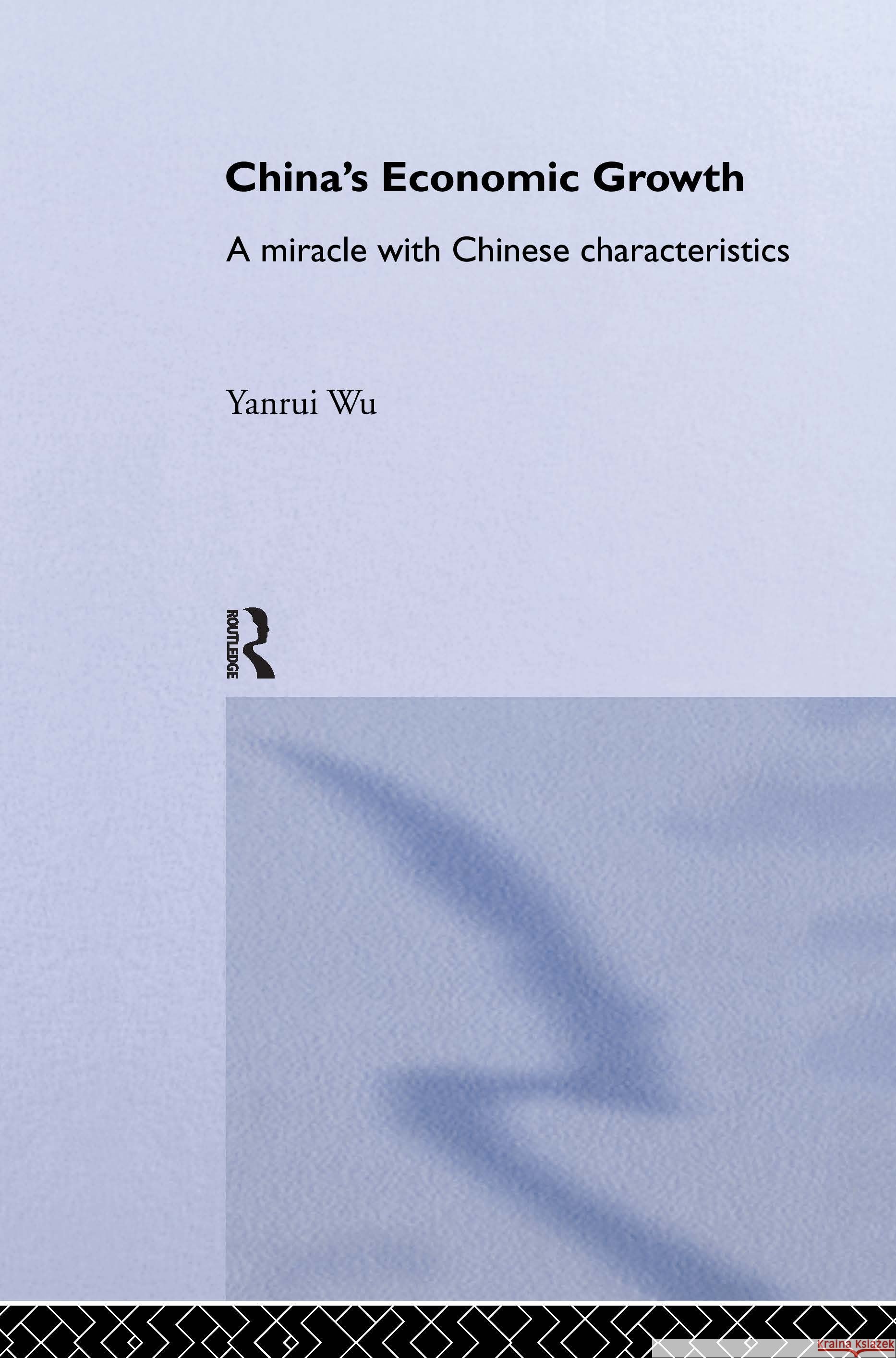 China's Economic Growth: A Miracle with Chinese Characteristics Wu, Yanrui 9780700717286 Taylor & Francis Ltd - książka