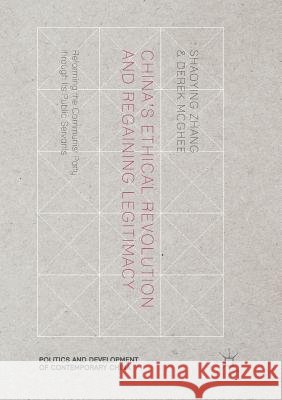 China's Ethical Revolution and Regaining Legitimacy: Reforming the Communist Party Through Its Public Servants Zhang, Shaoying 9783319846668 Palgrave MacMillan - książka