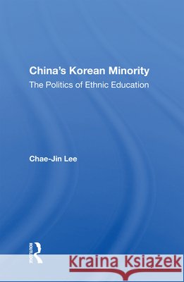 China's Korean Minority: The Politics of Ethnic Education Chae-Jin Lee 9780367005771 Routledge - książka