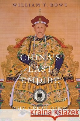 China's Last Empire: The Great Qing William T. Rowe 9780674066243 Harvard University Press - książka