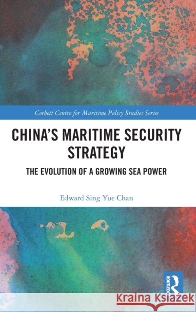 China's Maritime Security Strategy: The Evolution of a Growing Sea Power Edward Sing Yue Chan 9780367745646 Routledge - książka