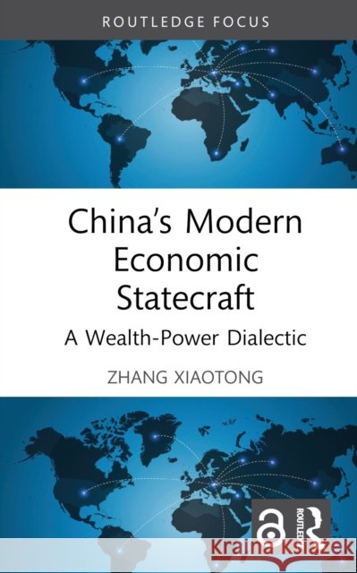 China's Modern Economic Statecraft: A Wealth-Power Dialectic Zhang (Shanghai, China) Xiaotong 9781032218700 Routledge - książka