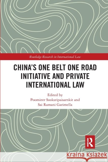 China's One Belt One Road Initiative and Private International Law Poomintr Sooksripaisarnkit Sai Ramani Garimella 9780367590444 Routledge - książka