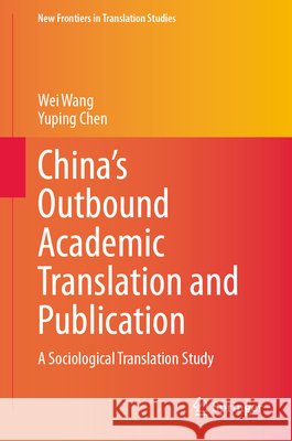 China's Outbound Academic Translation and Publication Yuping Chen 9789819577538 Springer Verlag, Singapore - książka