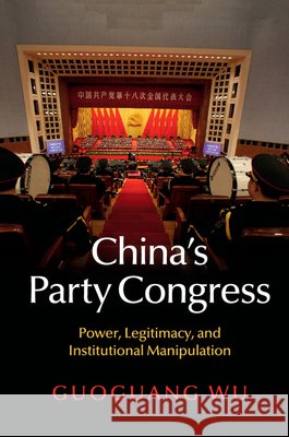 China's Party Congress: Power, Legitimacy, and Institutional Manipulation Wu, Guoguang 9781107442207 Cambridge University Press - książka