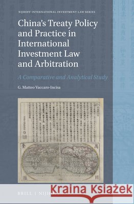 China's Treaty Policy and Practice in International Investment Law and Arbitration: A Comparative and Analytical Study G. Matteo Vaccaro-Incisa 9789004443907 Brill - Nijhoff - książka