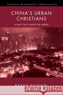 China's Urban Christians Brent Fulton 9781625647191 Pickwick Publications - książka