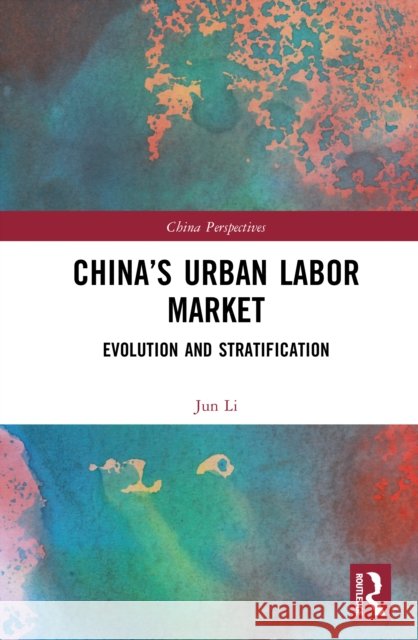 China’s Urban Labor Market: Evolution and Stratification Li Jun 9781041152934 Routledge - książka