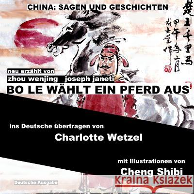 China: Sagen Und Geschichten - Bo Le Wählt Ein Pferd Aus: Deutsche Ausgabe Janeti, Joseph 9781500293956 Createspace - książka