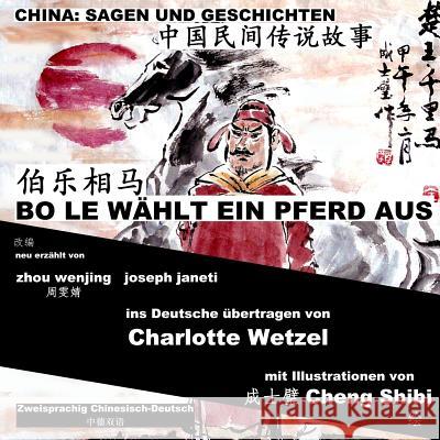 China: Sagen Und Geschichten - Bo Le Wählt Ein Pferd Aus: Zweisprachig Chinesisch-Deutsch Janeti, Joseph 9781500294113 Createspace - książka