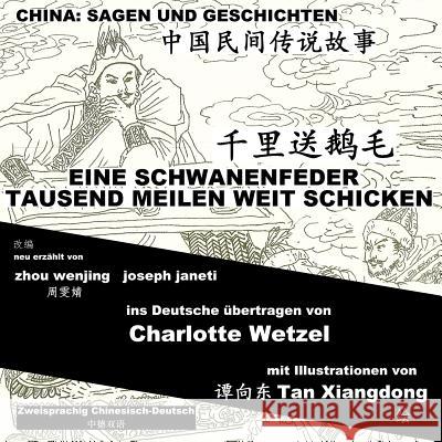 China: Sagen Und Geschichten - Eine Schwanenfeder Tausend Meilen Weit Schicken: Zweisprachig Chinesisch-Deutsch Zhou Wenjing Joseph Janeti Charlotte Wetzel 9781500305574 Createspace - książka