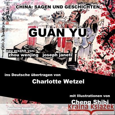 China: Sagen Und Geschichten - Guan Yu: Deutsche Ausgabe Zhou Wenjing Joseph Janeti Charlotte Wetzel 9781500305130 Createspace - książka