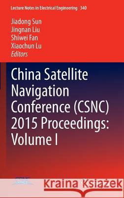 China Satellite Navigation Conference (Csnc) 2015 Proceedings: Volume I Sun, Jiadong 9783662466377 Springer - książka