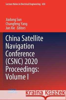 China Satellite Navigation Conference (Csnc) 2020 Proceedings: Volume I Jiadong Sun Changfeng Yang Jun Xie 9789811537097 Springer - książka