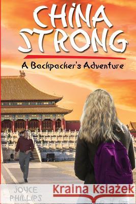 China Strong: A Backpacking Adventure Joyce Phillips 9781979010559 Createspace Independent Publishing Platform - książka