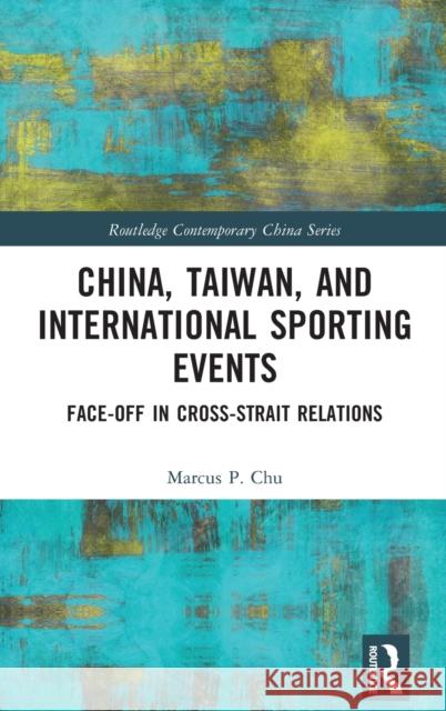 China, Taiwan, and International Sporting Events: Face-Off in Cross-Strait Relations Marcus P. Chu 9780367760588 Routledge - książka