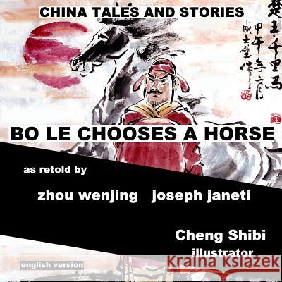 China Tales and Stories: Bo Le Chooses a Horse: English Version Zhou Wenjing Joseph Janeti Cheng Shibi 9781499695823 Createspace - książka