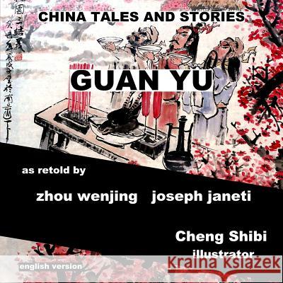 China Tales and Stories: Guan Yu: English Version Zhou Wenjing Joseph Janeti Cheng Shibi 9781497334649 Createspace - książka