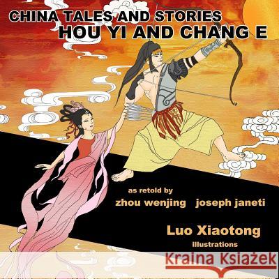 China Tales and Stories: Hou Yi and Chang E: English Version Zhou Wenjing Joseph Janeti Luo Xiaotong 9781984109293 Createspace Independent Publishing Platform - książka