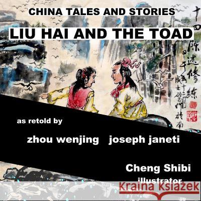 China Tales and Stories: Liu Hai and the Toad: English Version Zhou Wenjing Joseph Janeti Cheng Shibi 9781507511992 Createspace - książka