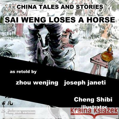 China Tales and Stories: Sai Weng Loses a Horse: English Version Zhou Wenjing Joseph Janeti Cheng Shibi 9781497528536 Createspace - książka