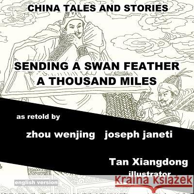 China Tales and Stories: Sending a Swan Feather a Thousand Miles: English Version Zhou Wenjing Joseph Janeti Tan Xiangdong 9781499784237 Createspace - książka