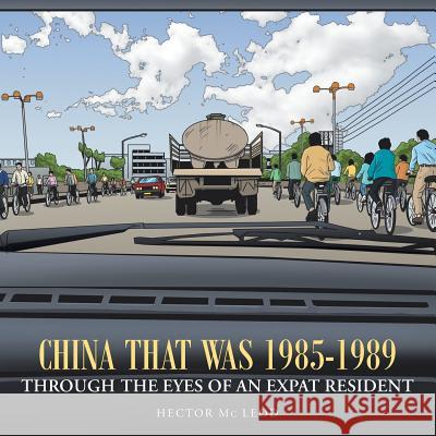 China That Was 1985-1989 Through the Eyes of an Expat Resident Hector M 9781452524887 Balboa Press International - książka