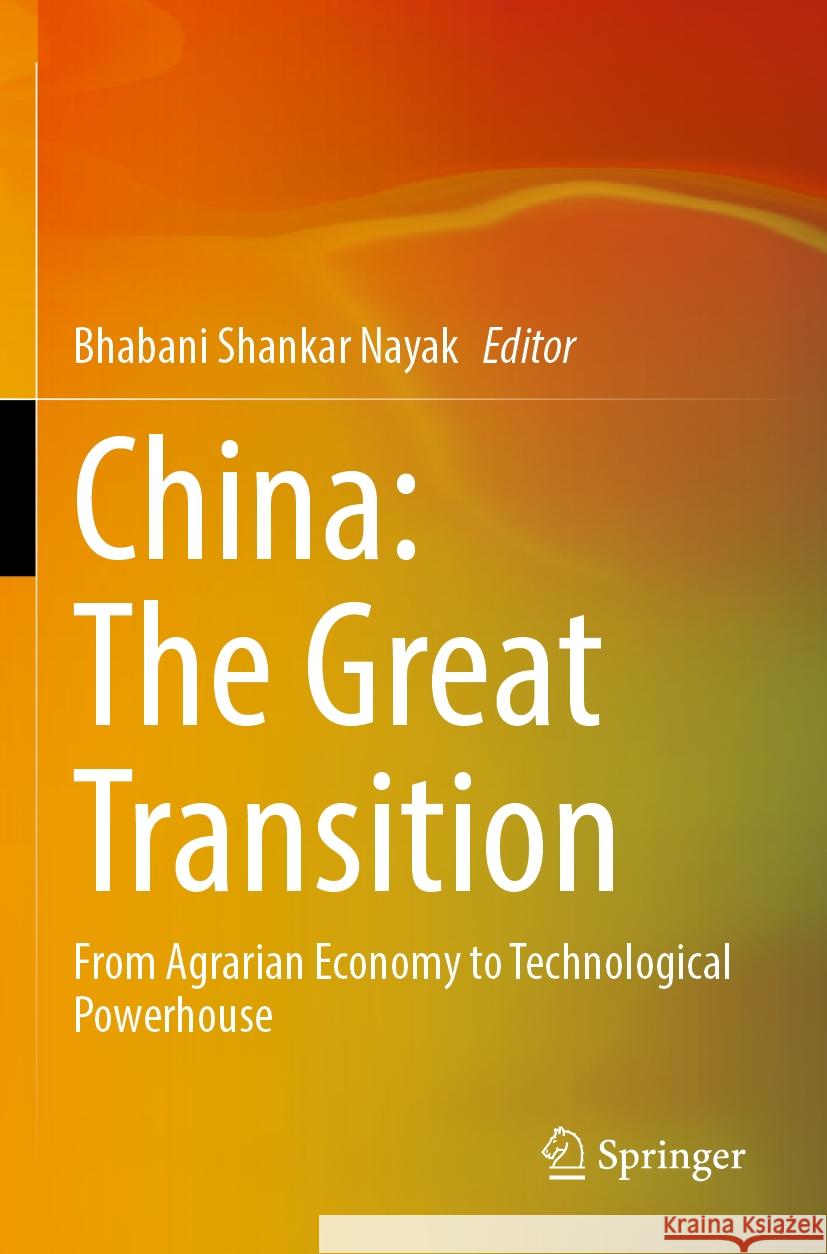 China: The Great Transition: From Agrarian Economy to Technological Powerhouse Bhabani Shankar Nayak 9789819900534 Springer - książka