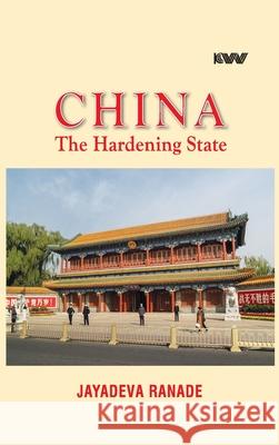 China: The Hardening State Jayadeva Ranade 9788198665843 K W Publishers Pvt Ltd - książka