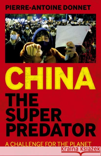 China the Super Predator: A Challenge for the Planet Pierre-Antoine Donnet 9781803414164 Collective Ink - książka