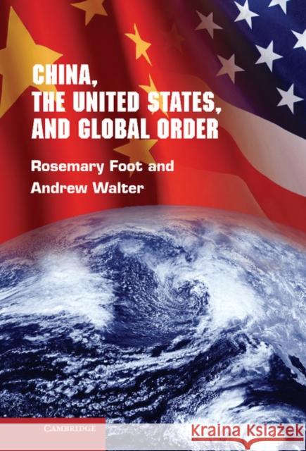 China, the United States, and Global Order Rosemary Foot Andrew Walter 9780521898003 Cambridge University Press - książka