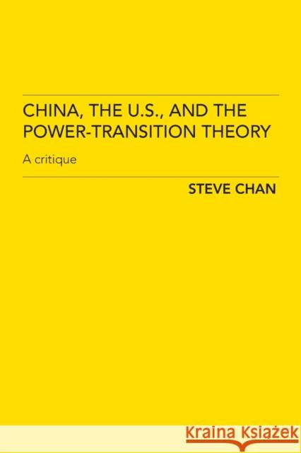 China, the Us and the Power-Transition Theory: A Critique Chan, Steve 9780415440240 TAYLOR & FRANCIS LTD - książka