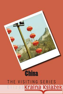 China: The VISITING SERIES Elizabeth Kramer 9781514299753 Createspace Independent Publishing Platform - książka