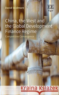 China, the West and the Global Development Finan – Competitive Convergence David Skidmore 9781035334360  - książka