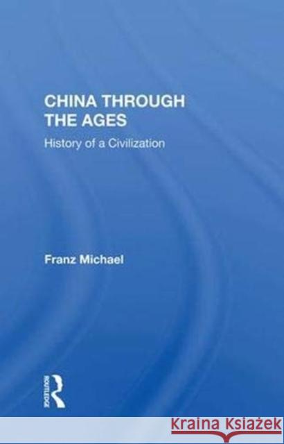 China Through the Ages: History of a Civilization Michael, Franz 9780367017064 Taylor and Francis - książka